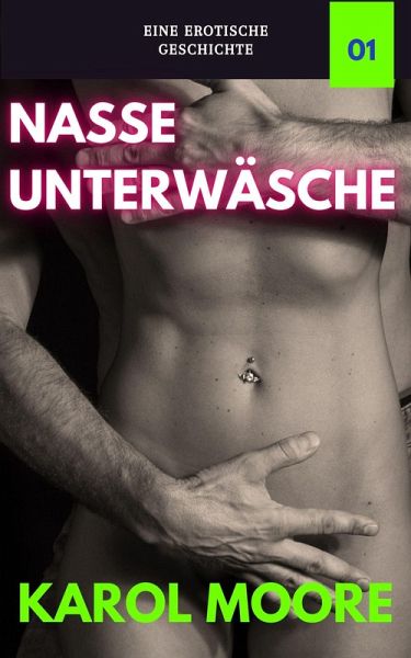 Nasse Unterwäsche (Sexgeschichten einer verheirateten Frau, #1) (eBook, ePUB) Nasse Unterwäsche (Sexgeschichten einer verheirateten Frau, #1) (eBook, ePUB)