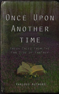 Once Upon Another Time: Fresh Tales From the Far Side of Fantasy (eBook, ePUB) - Moody, J.; Mosher, Eric; Zander, Cix and Vic; David, James; Holder, Jack; Hargreaves, Dewi; Naeem, Mariam; Rubin, A. A.; Hopgood, Rc; Isely, C. J. R.; Knight, Adam; Pereira, Trixie; Rogers, Melissa Rose