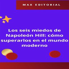 Los seis miedos de Napoleón Hill: cómo superarlos en el mundo moderno (eBook, ePUB) - Editorial, Max