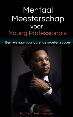 Mentaal Meesterschap voor Young Professionals (eBook, ePUB) - Heijnsbergen, M. J. J. van