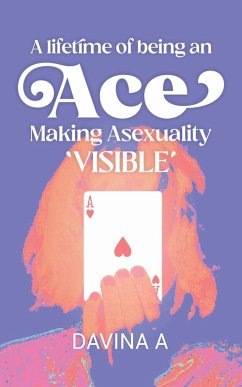 Cover A Lifetime of being an ACE: Making Asexuality Visible (eBook, ePUB)