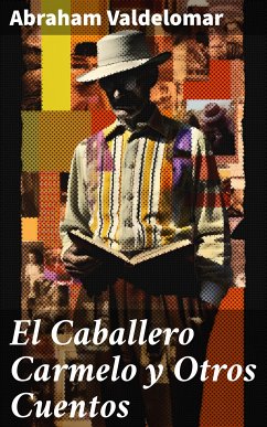 El Caballero Carmelo y Otros Cuentos (eBook, ePUB) - Valdelomar, Abraham