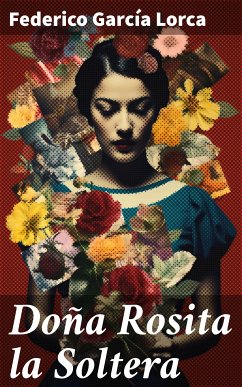 Doña Rosita la Soltera (eBook, ePUB) - Lorca, Federico García