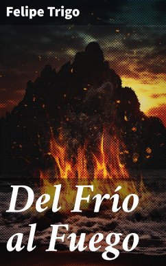 Del Frío al Fuego (eBook, ePUB) - Trigo, Felipe