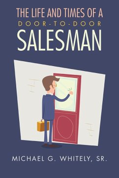 The Life and Times of a Door-to-Door Salesman (eBook, ePUB) - Whitely, Michael G.
