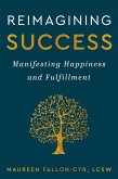 Reimagining Success: Manifesting Happiness and Fulfillment (eBook, ePUB)
