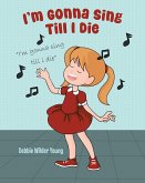 I'm Gonna Sing Till I Die (eBook, ePUB) I'm Gonna Sing Till I Die (eBook, ePUB)