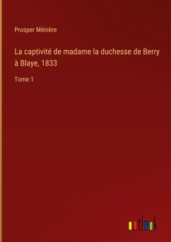 La captivité de madame la duchesse de Berry à Blaye, 1833 - Ménière, Prosper