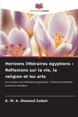 Horizons littéraires égyptiens : Réflexions sur la vie, la religion et les arts