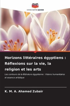 Horizons littéraires égyptiens : Réflexions sur la vie, la religion et les arts - Zubair, K. M. A. Ahamed