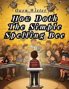 How Doth The Simple Spelling Bee - Owen Wister