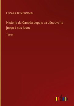 Histoire du Canada depuis sa découverte jusqu'à nos jours - Garneau, François-Xavier