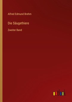 Die Säugethiere - Brehm, Alfred Edmund