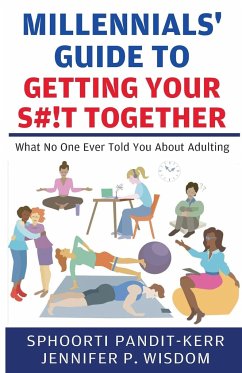 Millennials' Guide to Getting Your S#!t Together - Pandit-Kerr, Sphoorti; Wisdom, Jennifer P.