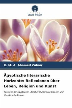 Ägyptische literarische Horizonte: Reflexionen über Leben, Religion und Kunst - Zubair, K. M. A. Ahamed