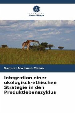Integration einer ökologisch-ethischen Strategie in den Produktlebenszyklus - Maina, Samuel Mwituria