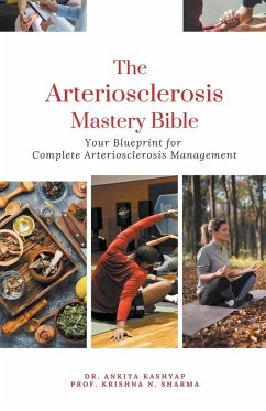 The Arteriosclerosis Mastery Bible - Kashyap, Ankita; Sharma, Krishna N.