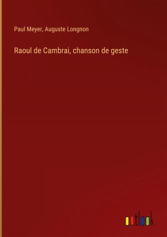 Raoul de Cambrai, chanson de geste - Meyer, Paul; Longnon, Auguste