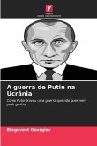 A guerra de Putin na Ucrânia