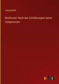 Beethoven: Nach den Schilderungen seiner Zeitgenossen