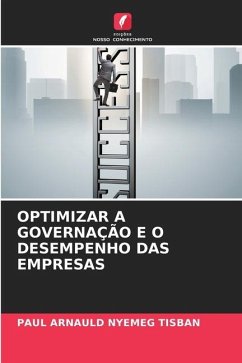 OPTIMIZAR A GOVERNAÇÃO E O DESEMPENHO DAS EMPRESAS - Nyemeg Tisban, Paul Arnauld