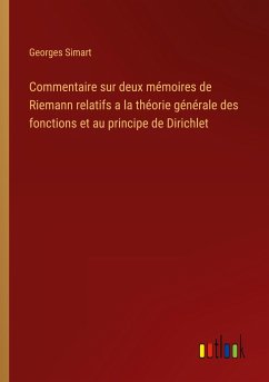 Commentaire sur deux mémoires de Riemann relatifs a la théorie générale des fonctions et au principe de Dirichlet - Simart, Georges