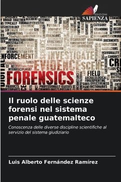 Il ruolo delle scienze forensi nel sistema penale guatemalteco - Fernández Ramírez, Luis Alberto