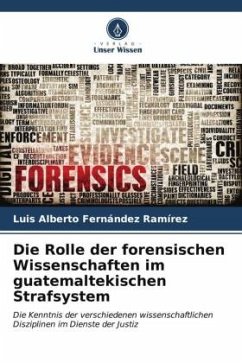 Die Rolle der forensischen Wissenschaften im guatemaltekischen Strafsystem - Fernández Ramírez, Luis Alberto
