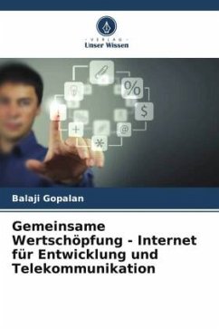 Gemeinsame Wertschöpfung - Internet für Entwicklung und Telekommunikation - Gopalan, Balaji