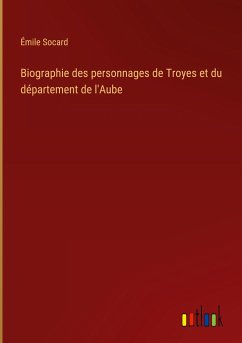 Biographie des personnages de Troyes et du département de l'Aube - Socard, Émile