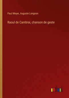 Raoul de Cambrai, chanson de geste - Meyer, Paul; Longnon, Auguste