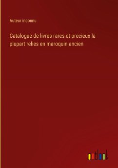 Catalogue de livres rares et precieux la plupart relies en maroquin ancien