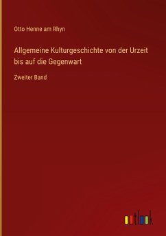 Allgemeine Kulturgeschichte von der Urzeit bis auf die Gegenwart