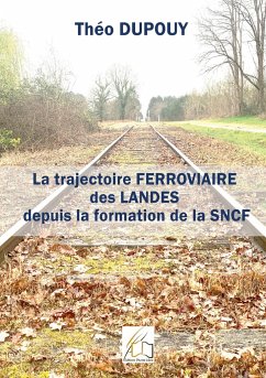 La trajectoire ferroviaire des Landes depuis la formaiton de la SNCF - Dupouy, Théo
