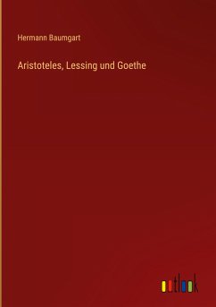 Aristoteles, Lessing und Goethe - Baumgart, Hermann