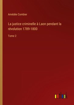 La justice criminelle à Laon pendant la révolution 1789-1800