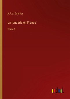 La fonderie en France - Guettier, A. F. V.