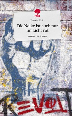 Die Nelke ist auch nur im Licht rot. Life is a Story - story.one - Noitz, Daniela