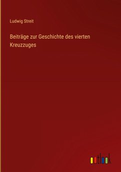Beiträge zur Geschichte des vierten Kreuzzuges - Streit, Ludwig