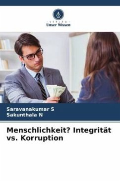 Menschlichkeit? Integrität vs. Korruption - S, Saravanakumar;N, Sakunthala