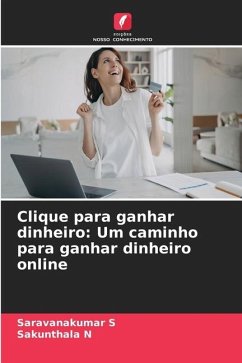 Clique para ganhar dinheiro: Um caminho para ganhar dinheiro online - S, Saravanakumar;N, Sakunthala