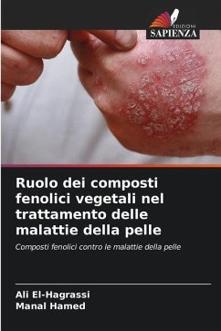 Ruolo dei composti fenolici vegetali nel trattamento delle malattie della pelle - El-Hagrassi, Ali;Hamed, Manal