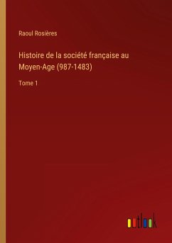 Histoire de la société française au Moyen-Age (987-1483) - Rosières, Raoul