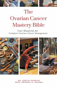 The Ovarian Cancer Mastery Bible - Kashyap, Ankita; Sharma, Krishna N.