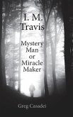 I.M. Travis Mystery Man or MiracleMaker