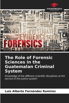 The Role of Forensic Sciences in the Guatemalan Criminal System - Fernández Ramírez, Luis Alberto