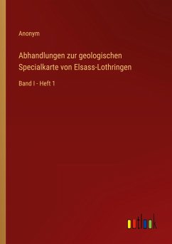 Abhandlungen zur geologischen Specialkarte von Elsass-Lothringen - Anonym