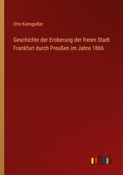 Geschichte der Eroberung der freien Stadt Frankfurt durch Preußen im Jahre 1866