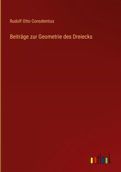 Beiträge zur Geometrie des Dreiecks - Consdentius, Rudolf Otto