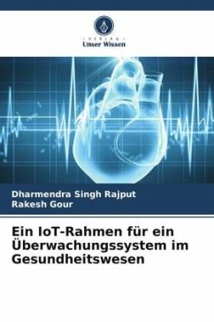 Ein IoT-Rahmen für ein Überwachungssystem im Gesundheitswesen - Rajput, Dharmendra Singh;Gour, Rakesh